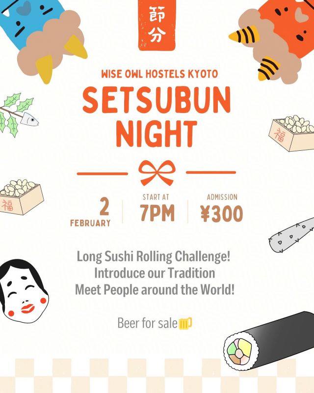 .
We are hosting a Setsubun event tomorrow👹🫘
Guests during their stay should talk to the staff💬
ーーーーーーーーーーーーーーーーーーーーーーーーーー
Setsubun is a traditional Japanese festival celebrated in February to mark the end of winter.
Setsubun is also a time to eat special dishes, such as Ehomaki(sushi roll), which is a sushi roll eaten while facing the lucky direction of the year.

@wise_owl_hostels_kyoto_ 

#kyototravel #hostel #events #japantravel